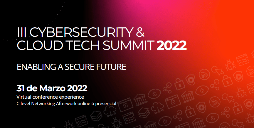 Cybersecurity &#038; Cloud Tech Summit 2022: Llega la Tercera Edición del evento de referencia en innovación IT