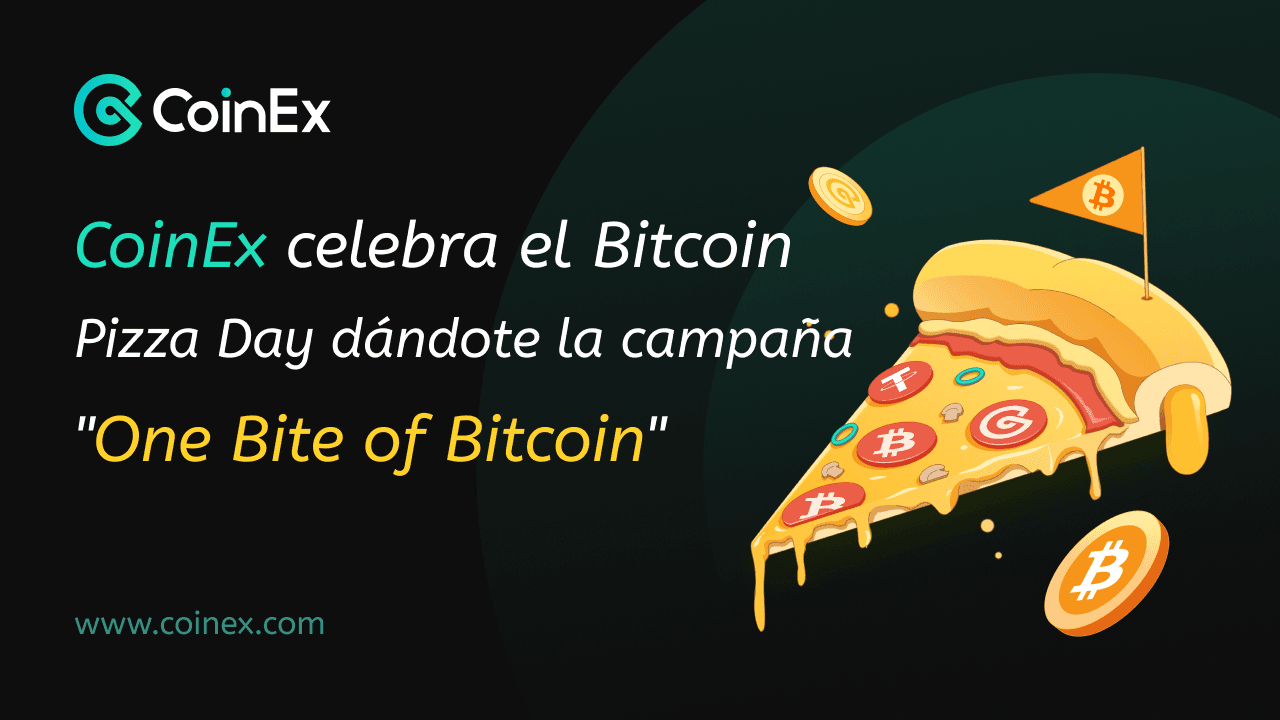 CoinEx celebra el Bitcoin Pizza Day dándote “una probada de Bitcoin&#8221;